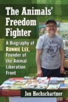 The Animals' Freedom Fighter: A Biography of Ronnie Lee, Founder of the Animal Liberation Front