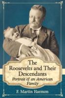 The Roosevelts and Their Descendants: Portrait of an American Family