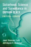 Sisterhood, Science and Surveillance in Orphan Black: Critical Essays