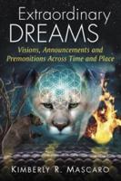 Extraordinary Dreams: Visions, Announcements and Premonitions Across Time and Place