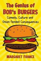 The Genius of Bob's Burgers: Comedy, Culture and Onion-Tended Consequences