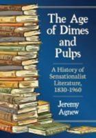The Age of Dimes and Pulps: A History of Sensationalist Literature, 1830-1960