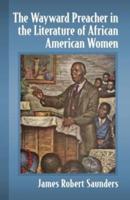 The Wayward Preacher in the Literature of African American Women