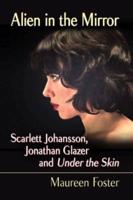 Alien in the Mirror: Scarlett Johansson, Jonathan Glazer and Under the Skin