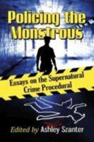 Policing the Monstrous: Essays on the Supernatural Crime Procedural