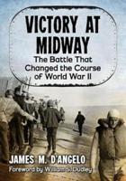 Victory at Midway: The Battle That Changed the Course of World War II