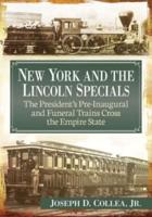 New York and the Lincoln Specials: The President's Pre-Inaugural and Funeral Trains Cross the Empire State