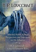 H.P. Lovecraft: Selected Works, Critical Perspectives and Interviews on His Influence