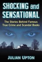 Shocking and Sensational: The Stories Behind Famous True Crime and Scandal Books