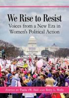 We Rise to Resist: Voices from a New Era in Women's Political Action