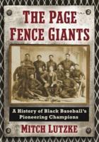 The Page Fence Giants: A History of Black Baseball's Pioneering Champions