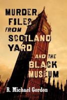 Murder Files from Scotland Yard and the Black Museum