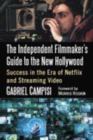 The Independent Filmmaker's Guide to the New Hollywood