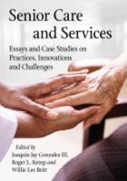 Senior Care and Services: Essays and Case Studies on Practices, Innovations and Challenges
