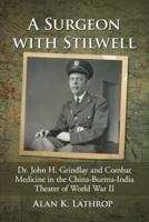 A Surgeon with Stilwell: Dr. John H. Grindlay and Combat Medicine in the China-Burma-India Theater of World War II