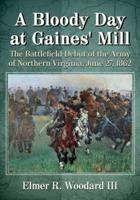 A Bloody Day at Gaines' Mill: The Battlefield Debut of the Army of Northern Virginia, June 27, 1862