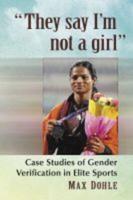 "They say I'm not a girl": Case Studies of Gender Verification in Elite Sports