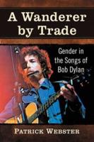 Wanderer by Trade: Gender in the Songs of Bob Dylan