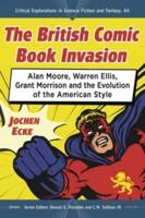The British Comic Book Invasion: Alan Moore, Warren Ellis, Grant Morrison and the Evolution of the American Style