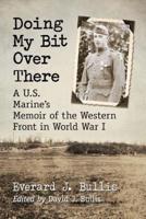 Doing My Bit Over There: A U.S. Marine's Memoir of the Western Front in World War I