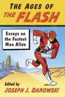 Ages of the Flash: Essays on the Fastest Man Alive