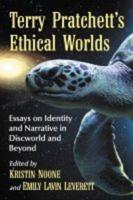 Terry Pratchett's Ethical Worlds: Essays on Identity and Narrative in Discworld and Beyond