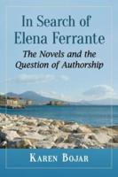 In Search of Elena Ferrante: The Novels and the Question of Authorship