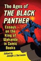 Ages of the Black Panther: Essays on the King of Wakanda in Comic Books