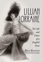 Lillian Lorraine: The Life and Times of a Ziegfeld Diva
