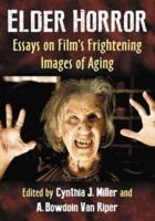 Elder Horror: Essays on Film's Frightening Images of Aging