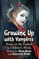 Growing Up with Vampires: Essays on the Undead in Children's Media