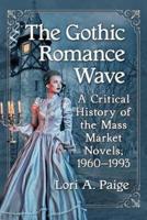 The Gothic Romance Wave: A Critical History of the Mass Market Novels, 1960-1993