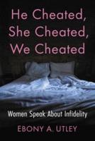 He Cheated, She Cheated, We Cheated: Women Speak About Infidelity