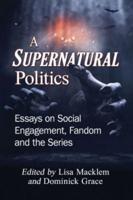 A Supernatural Politics: Essays on Social Engagement, Fandom and the Series