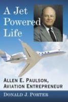 A Jet Powered Life: Allen E. Paulson, Aviation Entrepreneur
