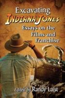 Excavating Indiana Jones: Essays on the Films and Franchise