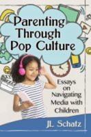Parenting Through Pop Culture: Essays on Navigating Media with Children