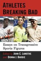 Athletes Breaking Bad: Essays on Transgressive Sports Figures
