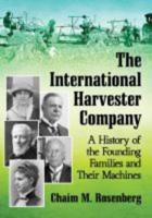 The International Harvester Company: A History of the Founding Families and Their Machines