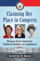 Claiming Her Place in Congress: Women from American Political Families as Legislators