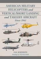 American Military Helicopters and Vertical/Short Landing and Takeoff Aircraft Since 1941