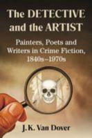 The Detective and the Artist: Painters, Poets and Writers in Crime Fiction, 1840s-1970s