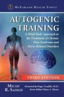 Autogenic Training: A Mind-Body Approach to the Treatment of Chronic Pain Syndrome and Stress-Related Disorders, 3d ed.
