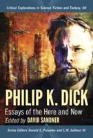 Philip K. Dick: Essays of the Here and Now