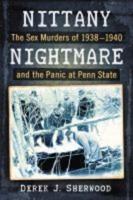 Nittany Nightmare: The Sex Murders of 1938-1940 and the Panic at Penn State