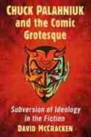 Chuck Palahniuk and the Comic Grotesque: Subversion of Ideology in the Fiction