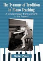 Tyranny of Tradition in Piano Teaching: A Critical History from Clementi to the Present