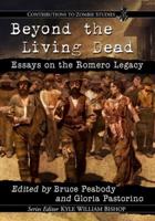Beyond the Living Dead: Essays on the Romero Legacy