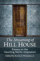 Streaming of Hill House: Essays on the Haunting Netflix Adaption