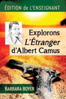 Explorons L'Etranger d'Albert Camus: Edition de l'enseignant